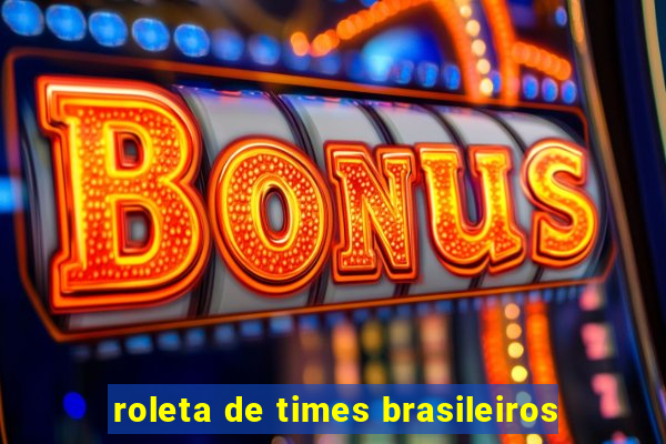 roleta de times brasileiros